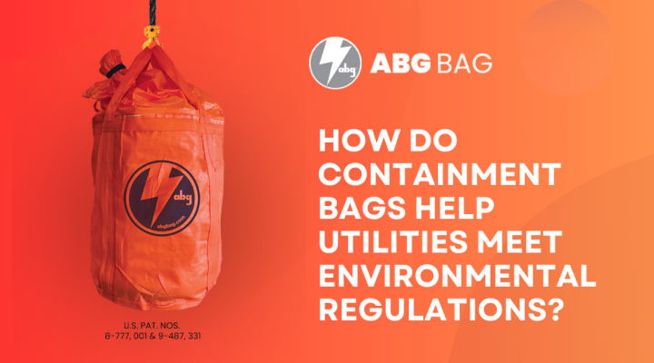 How Do Containment Bags Help Utilities Meet Environmental Regulations
