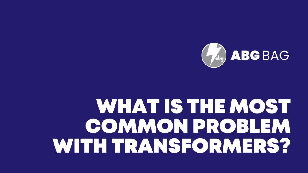 Cmmon Problems What Is the Most Common Problem With Transformers?