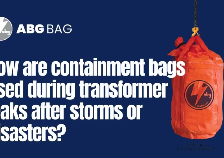 How Are Containment Bags Used During Transformer Leaks After Storms or Disasters?