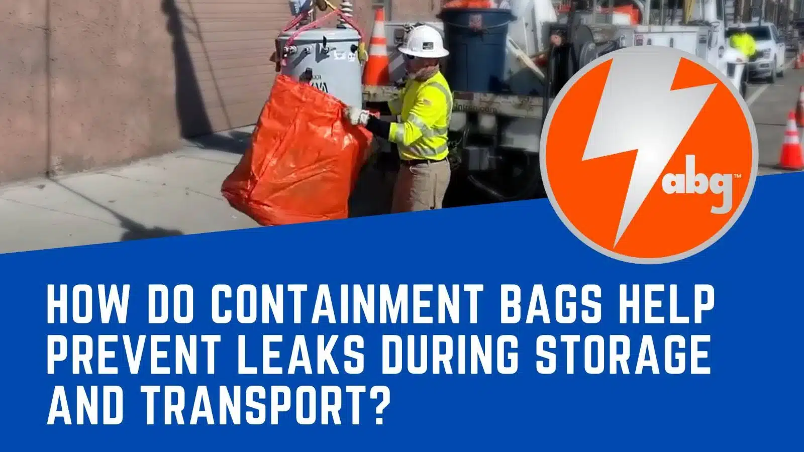 How Do Containment Bags Help Prevent Leaks During Storage and Transport?
