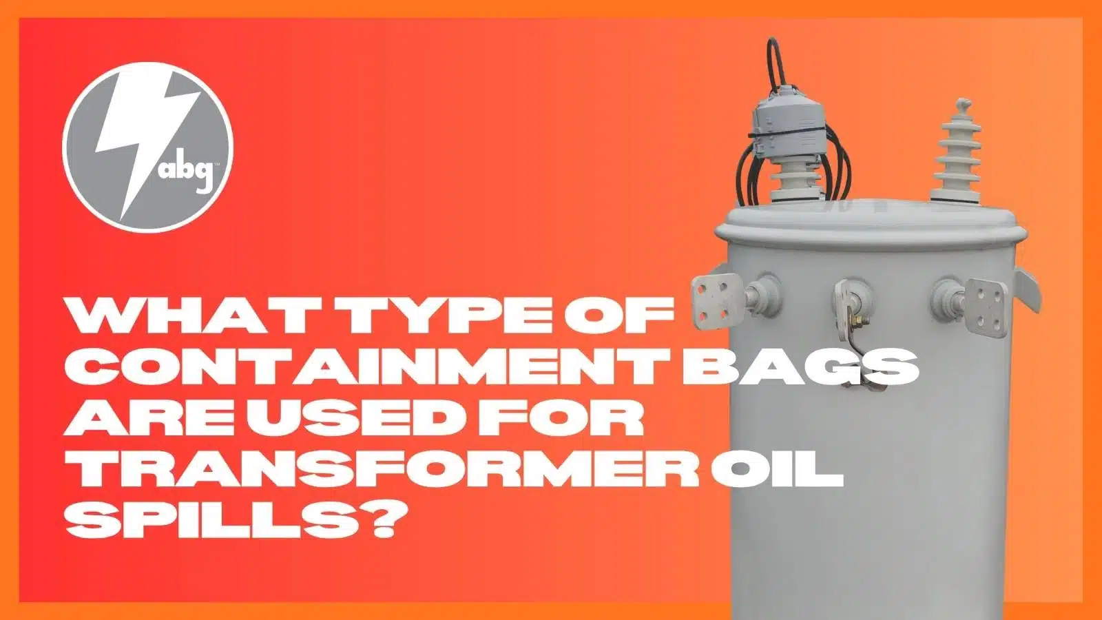 What Type of Containment Bags Are Used for Transformer Oil Spills?